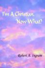 Image for I&#39;m A Christian, Now What?
