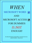 Image for &quot;When Microsoft Word and Microsoft Access for Dummies IS NOT Enough&quot;