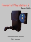 Image for Powerful Playstation 2 Repair Guide : A Guide Through the Playstation 2 Repair Process