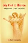 Image for My Visit to Heaven : Prophecies Of the End Time