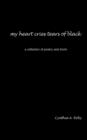 Image for My Heart Cries Tears of Black : A Collection of Poetry and Shorts
