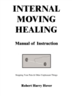 Image for Internal Moving Healing Manual of Instruction : Stopping Your Pain &amp; Other Unpleasant Things
