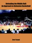 Image for Defending the Middle Half : An Approach to Defensive Basketball