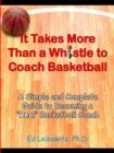 Image for It takes more than a whistle to coach basketball  : a simple and complete guide to becoming a &quot;real&quot; basketball coach