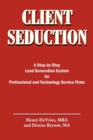 Image for Client Seduction : A Step-by-Step Lead Generation System for Professional and Technology Service Firms
