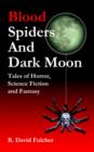 Image for Blood Spiders and Dark Moon : Tales of Horror, Science Fiction and Fantasy