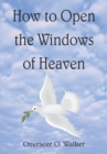 Image for How to Open the Windows of Heaven