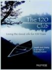 Image for The 120 Club - Living the Good Life for 120 Years : Health and Vitality in an Age of Transformation