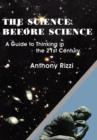 Image for The Science Before Science : A Guide to Thinking in the 21st Century