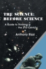 Image for The Science Before Science : A Guide to Thinking in the 21st Century