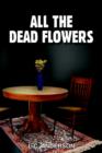 Image for All the Dead Flowers