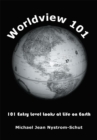 Image for Worldview 101: 101 Entry Level Looks at Life on Earth