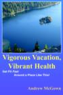 Image for Vigorous Vacation, Vibrant Health : Get Fit Fast Around a Place Like This