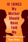 Image for 10 THINGS My Mother Should Have Told Me : A Journal For Black Women