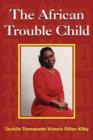 Image for The African Trouble Child