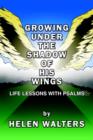 Image for Growing Under the Shadow of His Wings : Life Lessons with Psalms