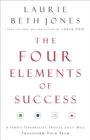 Image for The four elements of success: a simple personality profile that will transform your team