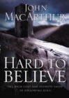 Image for Hard to believe: the high cost and infinite value of following Jesus