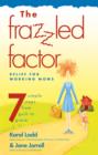 Image for The frazzled factor: relief for working moms