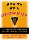 Image for How to be a grownup: 247 lab-tested strategies for conquering the world