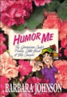 Image for Humor me: the geranium lady&#39;s funny little book of big laughs