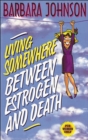 Image for Living somewhere between estrogen and death