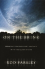 Image for On the brink: breaking through every obstacle into the glory of God