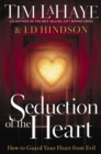 Image for Seduction of the heart: how to guard and keep your heart from evil