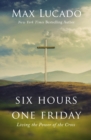 Image for Six Hours One Friday: Living in the Power of the Cross