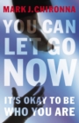 Image for You can let go now: it&#39;s okay to be who you are