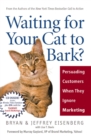 Image for Waiting for your cat to bark?: persuading customers when they ignore marketing