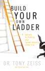 Image for Build your own ladder: 4 secrets to making your career dreams come true