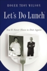 Image for Let&#39;s do lunch: you&#39;ll never have to diet again