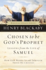 Image for Chosen to be God&#39;s prophet: how God works in and through those He chooses