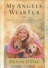 Image for My angels wear fur: animals I rescued and their stories of unconditional love