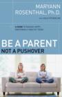 Image for Be a Parent, Not a Pushover: A Guide to Raising Happy, Emotionally Healthy Teens