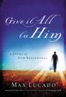 Image for Give it all to Him: a story of new beginnings