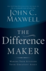 Image for The Difference Maker: Making Your Attitude Your Greatest Asset