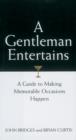 Image for A gentleman entertains: a guide to making memorable occasions happen