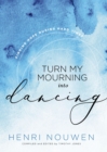 Image for Turn my mourning into dancing: finding hope in hard times