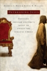 Image for Dethroning Jesus: exposing popular culture&#39;s quest to unseat the biblical Christ