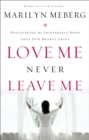 Image for Love Me Never Leave Me: Discovering the Inseparable Bond That Our Hearts Crave