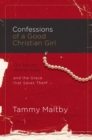 Image for Confessions of a Good Christian Girl: The Secrets Women Keep and the Grace That Saves Them