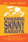 Image for Chasing Skinny Rabbits: What Leads You Into Emotional And Spiritual Exhaustion ... And What Can Lead You Out