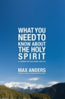 Image for What You Need to Know About the Holy Spirit : 12 Lessons That Can Change Your Life
