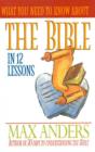 Image for What You Need to Know About the Bible: In 12 Lessons.