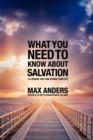Image for What You Need to Know About Salvation : 12 Lessons That Can Change Your Life
