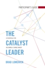 Image for The Catalyst Leader Participant&#39;s Guide: 8 Essentials for Becoming a Change Maker