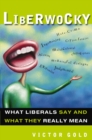 Image for Liberwocky: what liberals say and what they really mean