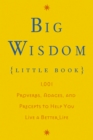 Image for Big Wisdom (Little Book): 1,001 Proverbs, Adages, and Precepts to Help You Live a Better Life